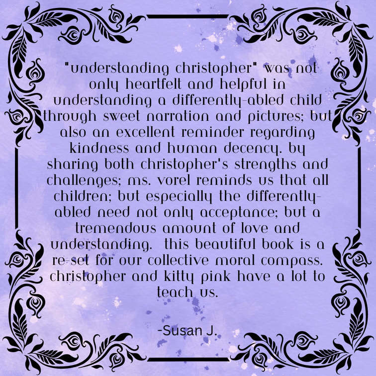 understanding christopher is not only heartfelt and helpful in understanding a differently-abled child through sweet narration; but also an excellent reminder regarding kindness and human decency. This book is a reset for our collective moral compass